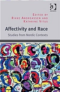 Affectivity and Race : Studies from Nordic Contexts (Hardcover, New ed)