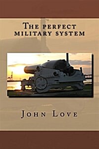 The Perfect Military System (Paperback)