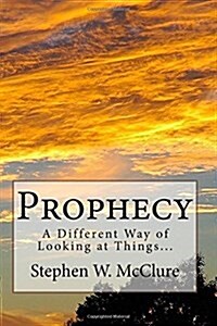 Prophecy: A Different Way of Looking at Things... (Paperback)