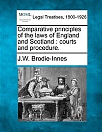 Comparative Principles of the Laws of England and Scotland: Courts and Procedure. (Paperback)