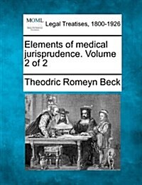 Elements of Medical Jurisprudence. Volume 2 of 2 (Paperback)