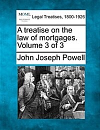 A Treatise on the Law of Mortgages. Volume 3 of 3 (Paperback)