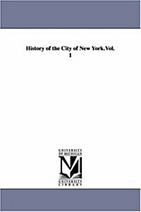 History of the City of New York.Vol. 1 (Paperback)