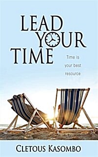 Lead Your Time: Time Is Your Best Resource (Paperback)