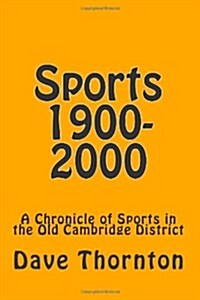 Sports 1900-2000: A Chronicle of Sports in the Old Cambridge District (Paperback)