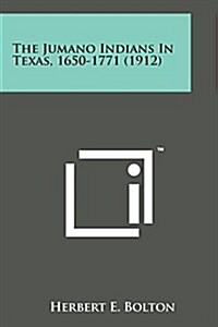 The Jumano Indians in Texas, 1650-1771 (1912) (Paperback)