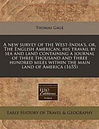 A New Survey of the West-Indias, Or, the English American, His Travail by Sea and Land Containing a Journal of Three Thousand and Three Hundred Miles (Paperback)