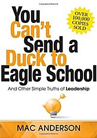 You Cant Send a Duck to Eagle School: And Other Simple Truths of Leadership (Hardcover)