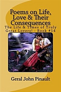 Poems on Life, Love & Their Consequences: The Life & Times of Truly Great Lovers! - Book #14 (Paperback)