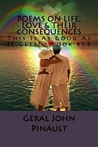 Poems on Life, Love & Their Consequences: This Is as Good as It Gets! - Book #18 (Paperback)