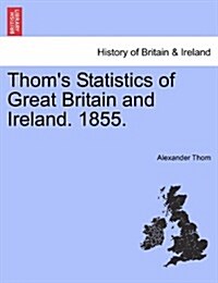 Thoms Statistics of Great Britain and Ireland. 1855. (Paperback)
