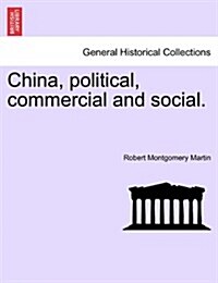 China, Political, Commercial and Social. Vol. I (Paperback)