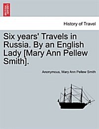 Six Years Travels in Russia. by an English Lady [Mary Ann Pellew Smith]. Vol. II. (Paperback)