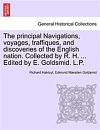 The Principal Navigations, Voyages, Traffiques, and Discoveries of the English Nation. Collected by R. H. ... Edited by E. Goldsmid. L.P. Vol. I. (Paperback)