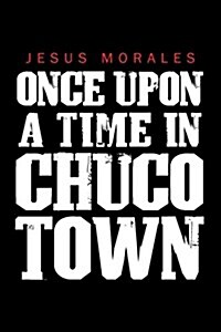 Once Upon a Time in Chuco Town (Paperback)