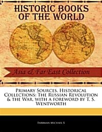 Primary Sources, Historical Collections: The Russian Revolution & the War, with a Foreword by T. S. Wentworth (Paperback)
