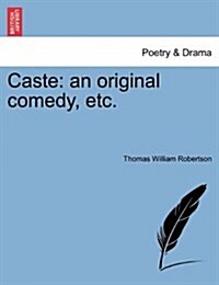 Caste: An Original Comedy, Etc. (Paperback)