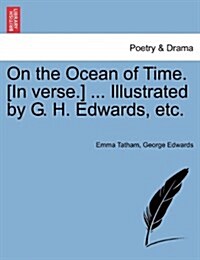 On the Ocean of Time. [In Verse.] ... Illustrated by G. H. Edwards, Etc. (Paperback)