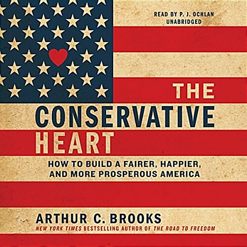 The Conservative Heart Lib/E: How to Build a Fairer, Happier, and More Prosperous America (Audio CD, Library)