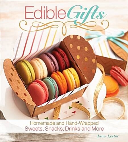 Edible Gifts: Homemade and Hand-Wrapped Sweets, Snacks, Drinks, and More (Paperback)