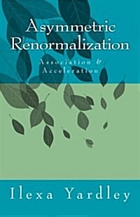 Asymmetric Renormalization: Association & Acceleration (Paperback)