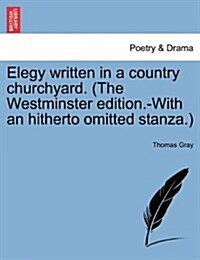 Elegy Written in a Country Churchyard. (the Westminster Edition.-With an Hitherto Omitted Stanza.) (Paperback)