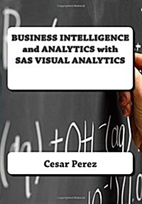 Business Intelligence and Analytics with SAS Visual Analytics (Paperback)