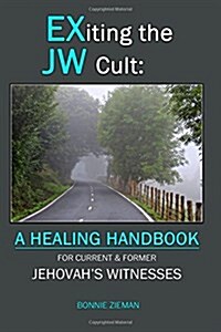 Exiting the Jw Cult: A Healing Handbook: For Current & Former Jehovahs Witnesses (Paperback)