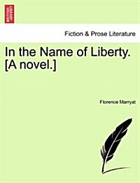 In the Name of Liberty. [A Novel.] (Paperback)