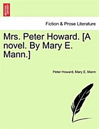Mrs. Peter Howard. [A Novel. by Mary E. Mann.] Vol. I (Paperback)