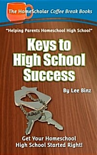 Keys to High School Success: Get Your Homeschool High School Started Right (Paperback)