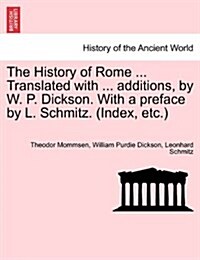 The History of Rome ... Translated with ... Additions, by W. P. Dickson. with a Preface by L. Schmitz. (Index, Etc.) Volume II, New Edition (Paperback)