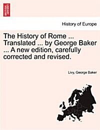 The History of Rome ... Translated ... by George Baker ... a New Edition, Carefully Corrected and Revised. Vol. II (Paperback)