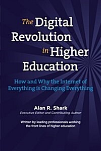 The Digital Revolution in Higher Education: The How & Why the Internet of Everything Is Changing Everything (Paperback)