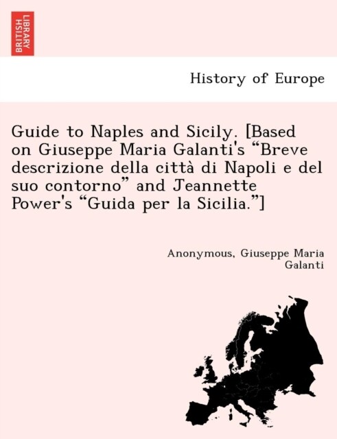 Guide to Naples and Sicily. [Based on Giuseppe Maria Galantis Breve Descrizione Della Citta Di Napoli E del Suo Contorno and Jeannette Powers Guida (Paperback)