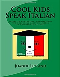 Cool Kids Speak Italian: Enjoyable Worksheets, Colouring Pages and Wordsearches for Children of All Ages (Paperback)