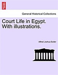 Court Life in Egypt. with Illustrations. (Paperback)