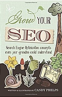 Grow Your Seo: Search Engine Optimization Concepts Even Your Grandma Could Understand (Paperback)