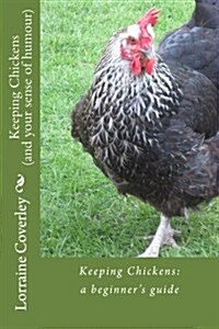 Keeping Chickens (and your sense of humour): a beginners guide (Paperback)