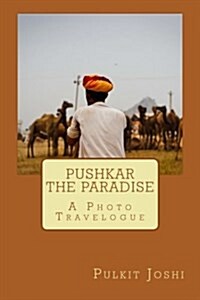 Pushkar - The Paradise: A Photo Travelogue (Paperback)