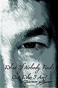 What If Nobody Finds Out Who I Am? (Paperback)