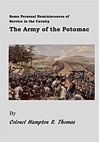 Some Personal Reminiscences of Service in the Cavalry: The Army of the Potomac (Paperback)