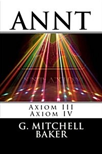 Annt: Axiom III & IV: Adaptable Neo-Nature Technology (Paperback)