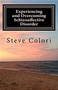 Experiencing and Overcoming Schizoaffective Disorder: A Memoir (Paperback)