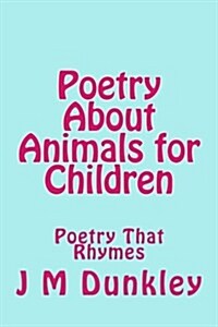 Poetry about Animals for Children: Poetry That Rhymes (Paperback)