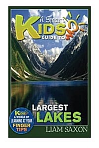 A Smart Kids Guide to Largest Lakes: A World of Learning at Your Fingertips (Paperback)