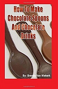 How to Make Chocolate Spoons and Chocolate Drinks (Paperback)