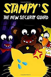 Stampys the New Security Guard: An Unofficial Five Nights at Freddys Novel (Paperback)