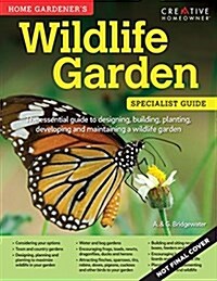 Home Gardeners Wildlife Gardens: Designing, Building, Planting, Developing and Maintaining a Wildlife Garden (Paperback)