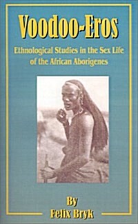 Voodoo-Eros: Ethnological Studies in the Sex-Life of the African Aborigines (Paperback)